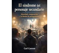 El síndrome del personaje secundario: Identidad, comparación y la ilusión de protagonismo (Cuando la vida se rompe)