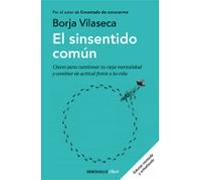 El sinsentido común: Claves para cuestionar tu vieja mentalidad y cambiar de actitud frente a la vida
