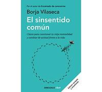 El sinsentido común: Claves para cuestionar tu vieja mentalidad y cambiar de actitud frente a la vida