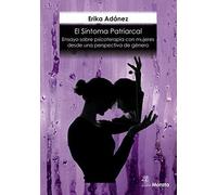 EL SÍNTOMA PATRIARCAL. ENSAYO SOBRE PSICOTERAPIA CON MUJERES DESDE UNA PERSPECTIVA DE GÉNERO (PSICOLOGIA)