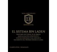 EL SISTEMA BIN LADEN: Anatomía doctrinal de Al Qaeda, radicalización estratégica y contraterrorismo para impedir el nacimiento del próximo enemigo global (SIGMA INTELLIGENCE)