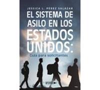 El Sistema De Asilo En Los Estados Unidos: Guía Para Solicitantes