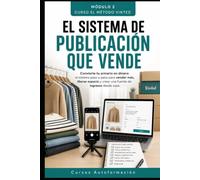 EL SISTEMA DE PUBLICACIÓN QUE VENDE: CURSO EL MÉTODO VINTED: Convierte tu armario en dinero: el sistema paso a paso para vender más, liberar espacio y crear una fuente de ingresos desde casa