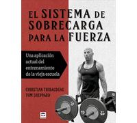 El sistema de sobrecarga para la fuerza: Un aplicación actual del entrenamiento de la vieja escuela (DEPORTES)