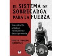 El sistema de sobrecarga para la fuerza. Una aplicación actual del entrenamiento de la vieja escuela | Tom Sheppard