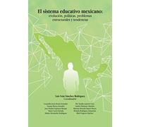 El sistema educativo mexicano: evolución, políticas, problemas estructurales y tendencias