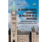El sistema federal canadiense de inclusión de la diversidad. Configuración del modelo federal y estructura de los poderes del estado