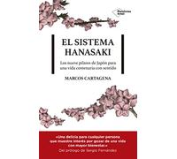 El Sistema Hanasaki: Los 9 pilares de Japón para una vida centenaria con sentido (Naturaleza, Paz interior, Salud, Actitud, Minimalismo, Kaizen, ... de Japón para una vida centenaria con sentido