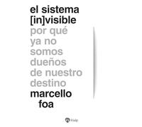 El sistema (in)visible: Por qué ya no somos dueños de nuestro destino (Fuera de Colección)