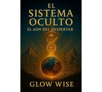 El Sistema Oculto: El ADN del Despertar III