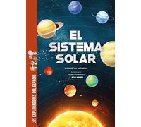 El sistema solar: Descubre todos los secretos y muchísimas curiosidades sobre el sistema solar: los planetas, la Luna, el Sol (LOS EXPLORADORES DEL ESPACIO)
