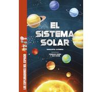 El sistema solar: Descubre todos los secretos y muchísimas curiosidades sobre el sistema solar: los planetas, la Luna, el Sol. (Los exploradores del espacio)