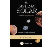 El sistema solar: Su formación y evolución.: SU FORMACIÓN Y EVOLUCIÓN Y LA TIERRA Y LA HISTORIA DE SUS CIVILIZACIONES: 49 (TEOSOFÍA)