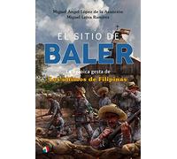 EL SITIO DE BALER LA HEROICA GESTA DE LOS ULTIMOS DE FILIPINAS: 11 (Atamán de Historia Militar)