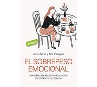El sobrepeso emocional: Mantén una relación sana con tu cuerpo y la comida (Salud)
