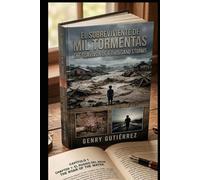 EL SOBREVIVIENTE DE MIL TORMENTAS / THE SURVIVOR OF A THOUSAND STORMS: Crónicas de un Guerrero: Del Huracán Mitch a la Victoria / Chronicles of a Warrior: From Hurricane Mitch to Victory