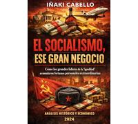 EL SOCIALISMO ESE GRAN NEGOCIO: COMO LOS GRANDES LIDERES DE LA IGUALDAD ACUMULARON FORTUNAS PERSONALES EXTRAORDINARIAS (HAZLO FACIL , GEOPOLITICA)