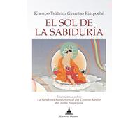 El sol de la sabiduría: Enseñanzas sobre la Sabiduría fundamental del camino medio del noble Nagarjuna.