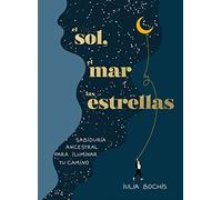 El sol, el mar y las estrellas: Sabiduría ancestral para iluminar tu camino (Obras diversas)