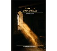 ÉL SOLO TE ENVÍA ÁNGELES: El libro que él dictó