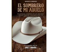 El Sombrero de mi Abuelo: Fe católica, sabiduría de los ancianos, legado familiar y valores para las nuevas generaciones