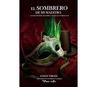EL SOMBRERO DE MI MAESTRO: La corona invisible, transmisión y secreto en la Cábala viva.