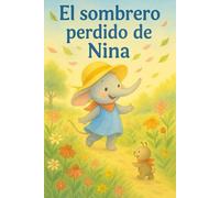 El sombrero perdido de Nina: Una encantadora aventura ilustrada para niños sobre amistad, naturaleza y perseverancia.