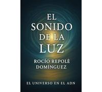 El sonido de la luz (EL UNIVERSO EN EL ADN)
