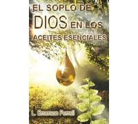 El Soplo De Dios En Los Aceites Esenciales (2016 Edition)