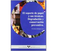 El soporte de papel y sus técnicas: Degradación y conservación preventiva (Manuales Universitarios - Unibertsitateko Eskuliburuak)