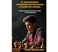 EL SORPRENDENTE APRENDIZAJE DE KEYLEJHON A TRAVÉS DEL AJEDREZ: UNA NOVELA EDUCATIVA PARA PADRES Y ENTRENADORES