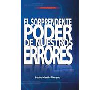 El Sorprendente Poder de Nuestros Errores: Un Manual Para La Vida