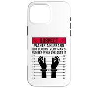 El sospechoso Quiere un Marido Pero bloquea el número de Cada Hombre Carcasa para iPhone 16 Pro MAX