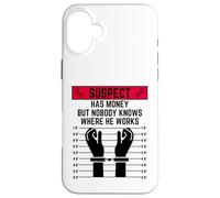 El sospechoso Tiene Dinero Pero Nadie Sabe dónde Trabaja Carcasa para iPhone 16 Plus