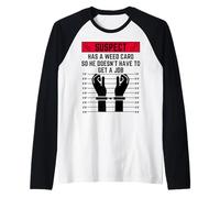 El sospechoso Tiene una Tarjeta de Hierba para Que no Tenga Que Conseguir un Trabajo Camiseta Manga Raglan