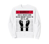 El sospechoso Tiene una Tarjeta de Hierba para Que no Tenga Que Conseguir un Trabajo Sudadera