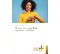 El suave corazón de Dios: En su palabra y Comentarios