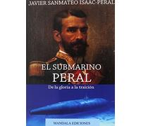 EL SUBMARINO PERAL. DE LA GLORIA A LA TRAICIÓN