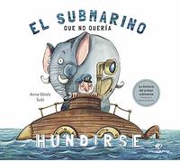 El Submarino Que no quería Hundirse: El divertido libro del primer submarino. ¡Con un desplegable!: 6 (Álbum ilustrado)