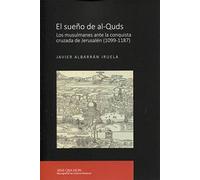 El sueño de al-Quds: Los musulmanes ante la conquista cruzada de Jerusalén (1099-1187): 1 (SINE QVA NON. Monografías de Historia Medieval)