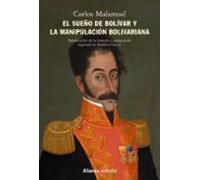 el sueño de bolivar y la manipulacion bolivariana: falsificacion de la