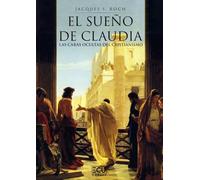 EL SUEÑO DE CLAUDIA. LAS CARAS OCULTAS DEL CRISTIANISMO: 1 (ECU)