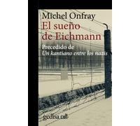 El Sueño De Eichmann; Precedido De Un Kantiano Entre Los Nazis: 893019 (Gedisa_cult·)