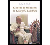 El sueño de Francisco: la Evangelii Gaudium: 5 (Papa Francisco)