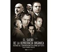 El Sueño De La Democracia Orgánica: Historia del corporativismo en España (1877-1977) (Politica)