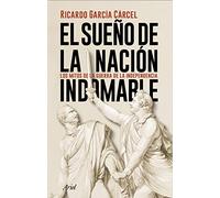 El sueño de la nación indomable: Los mitos de la guerra de la Independencia (Ariel)