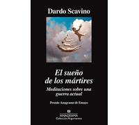El sueño de los mártires. Meditaciones sobre una guerra actual (Premio Anagrama de Ensayo) | Dardo Scavino