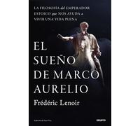 El sueño de Marco Aurelio: La filosofía del emperador estoico que nos ayuda a vivir una vida plena (Deusto)