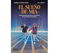 El sueño de Mia: Una alucinante aventura en el interior de la inteligencia artificial (La isla del tiempo)