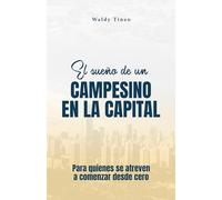 El sueño de un campesino en la capital: Para quienes se atreven a comenzar desde cero